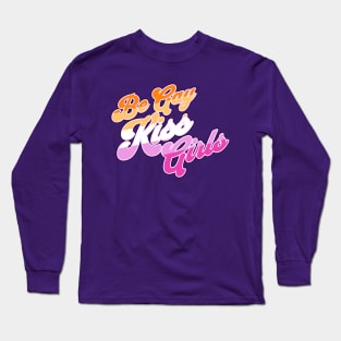 Be Gay Kiss Girls - Lesbian Pride Flag Long Sleeve T-Shirt